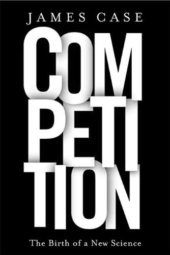 Competition: The Birth of a New Science by James Case