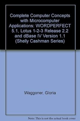 Complete Computer Concepts and Microcomputer Applications: Wordperfect 5.1, Lotus 1-2-3- Release 2.2 dBASE IV Version 1.1
