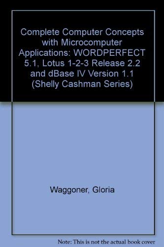 Complete Computer Concepts and Microcomputer Applications: Wordperfect 5.1, Lotus 1-2-3- Release 2.2 dBASE IV Version 1.1 by Gary B. Shelly