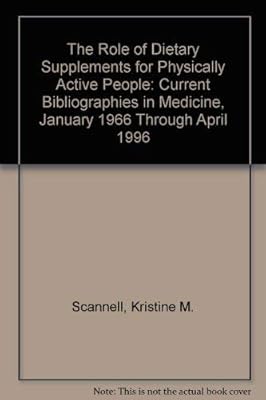 The Role of Dietary Supplements for Physically Active People: Current Bibliographies in Medicine, January 1966 Through April 1996