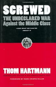 Screwed: The Undeclared War Against the Middle Class -- And What We Can Do About It (BK Currents)