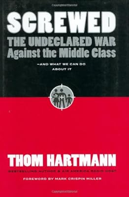 Screwed: The Undeclared War Against the Middle Class -- And What We Can Do About It (BK Currents)