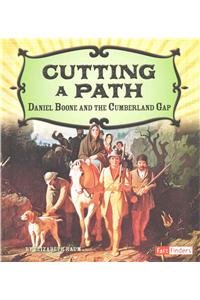 Cutting a Path: Daniel Boone and the Cumberland Gap by Elizabeth Raum