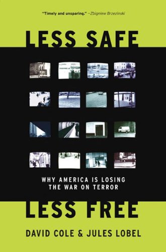 Less Safe, Less Free: Why America Is Losing the War on Terror by David Cole