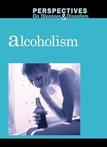 Alcoholism (Perspectives on Diseases and Disorders)