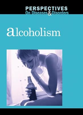 Alcoholism (Perspectives on Diseases and Disorders)