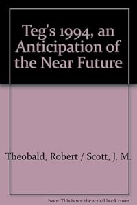 Teg's 1994, an Anticipation of the Near Future by J. M. Theobald, Robert / Scott
