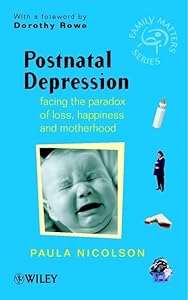 Postnatal Depresstion - Facing the Paradox of Lost Happiness & Motherhood by Paula Nicolson