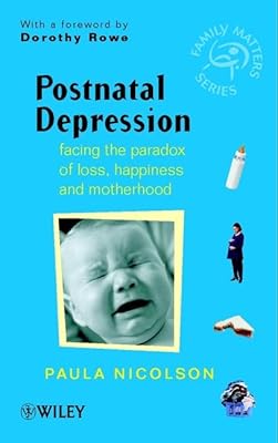 Postnatal Depresstion - Facing the Paradox of Lost Happiness & Motherhood