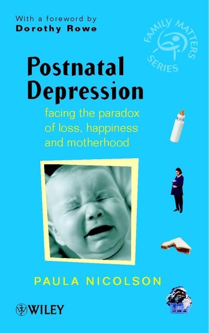 Postnatal Depresstion - Facing the Paradox of Lost Happiness & Motherhood by Paula Nicolson