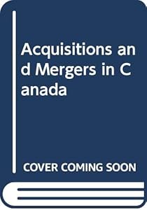 Acquisitions and mergers in Canada; by Desmond B Morin