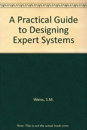 A Practical Guide to Designing Expert Systems by Sholom M. Weiss