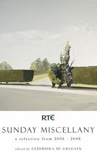 Sunday Miscellany: A Selection from 2006-2008 by Cliodhna Ni Anluain