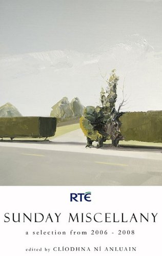 Sunday Miscellany: A Selection from 2006-2008 by Cliodhna Ni Anluain