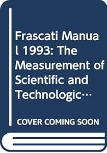 Frascati Manual 1993: The Measurement of Scientific and Technological Activities : Proposed Standard Practice for Surveys of Research and Experimental by Organisation for Economic Co-Operation and Development