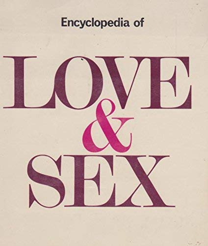 Encyclopedia of Love and Sex: A Comprehensive Guide to the Physiology of Sex, the Art of Loving, and the Psychology of Love by Rh Value Publishing