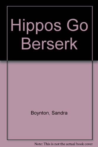 Hippos Go Berserk by Sandra Boynton