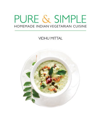 Pure and Simple: Homemade Indian Vegetarian Cuisine by Vidhu Mittal