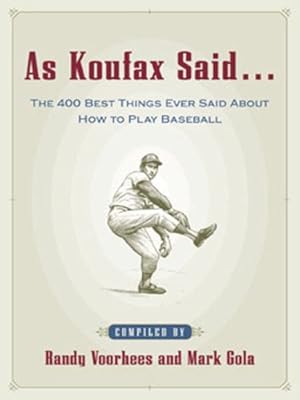 As Koufax Said...: The 400 Best Things Ever Said About How to Play Baseball (CLS.EDUCATION)