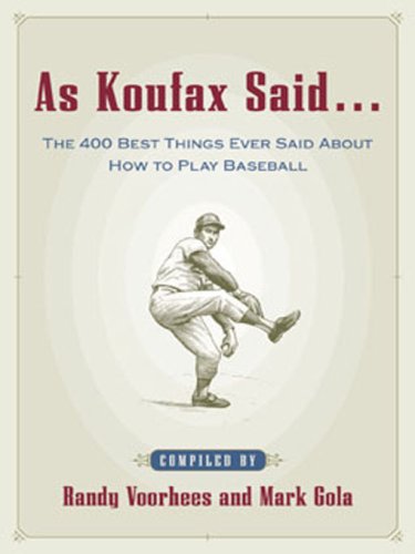 As Koufax Said...: The 400 Best Things Ever Said About How to Play Baseball (CLS.EDUCATION) by Randy Voorhees