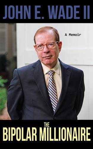 The Bipolar Millionaire by John E Wade