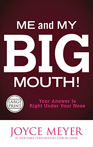 Me and My Big Mouth!: Your Answer Is Right Under Your Nose by Joyce Meyer