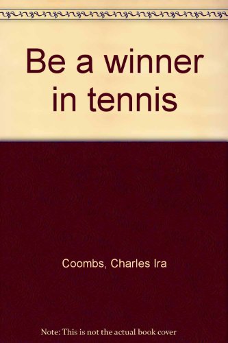 Be a winner in tennis by Charles Ira Coombs