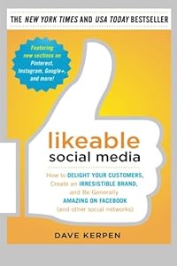 Likeable Social Media: How to Delight Your Customers, Create an Irresistible Brand, and Be Generally Amazing on Facebook by Dave Kerpen