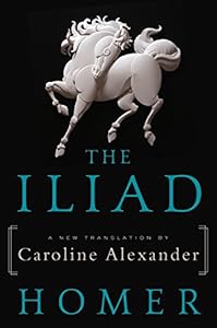 The Iliad: A New Translation by Caroline Alexander