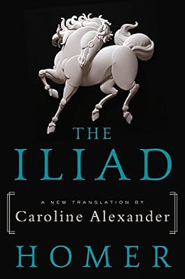 The Iliad: A New Translation by Caroline Alexander