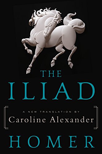 The Iliad: A New Translation by Caroline Alexander by Homer