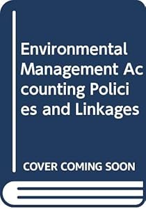Environmental Management Accounting: Policies and Linkages by United Nations: Department of Economic and Social Affairs