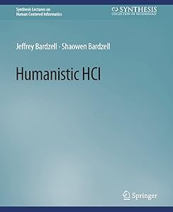 Humanistic HCI (Synthesis Lectures on Human-Centered Informatics)