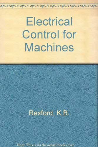 Electrical control for machines by Kenneth B Rexford