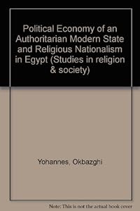 Political Economy of an Authoritarian Modern State and Religious Nationalism in Egypt (Studies in Religion & Society)