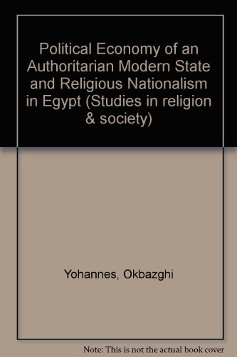 Political Economy of an Authoritarian Modern State and Religious Nationalism in Egypt (Studies in Religion & Society) by Okbazghi Yohannes