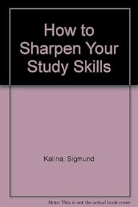 How to Sharpen Your Study Skills by Sigmund Kalina