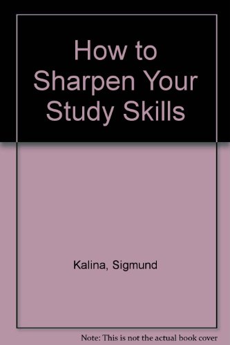 How to Sharpen Your Study Skills by Sigmund Kalina