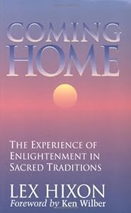 Coming Home: The Experience of Enlightenment in Sacred Traditions by Lex Hixon