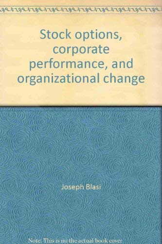 Stock options, corporate performance, and organizational change by Joseph Blasi