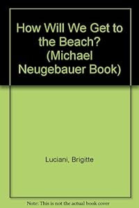 How Will We Get to the B (Michael Neugebauer Book) by B. Luciani