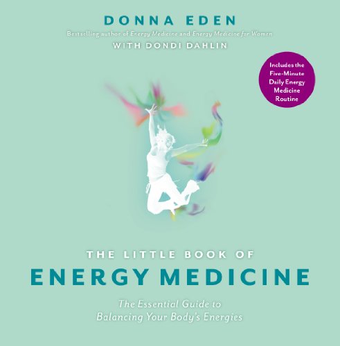 The Little Book of Energy Medicine: The Essential Guide to Balancing Your Body's Energies by Donna Eden