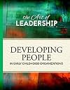 The Art of Leadership Developing People in Early Childhood Organizations