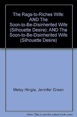 The Rags-to-Riches Wife: AND The Soon-to-Be-Disinherited Wife (Silhouette Desire): AND The Soon-to-Be-Disinherited Wife (Silhouette Desire)