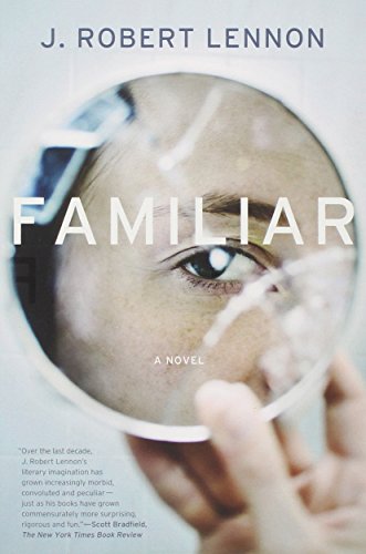 Familiar: A Novel by J. Robert Lennon