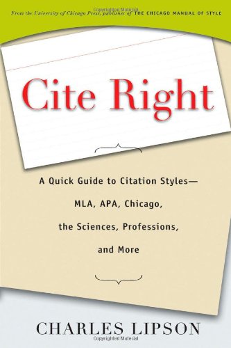 Cite Right: A Quick Guide to Citation Styles--MLA, APA, Chicago, the Sciences, Professions, and More (Chicago Guides to Writing, Editing, and Publishing) by Charles Lipson