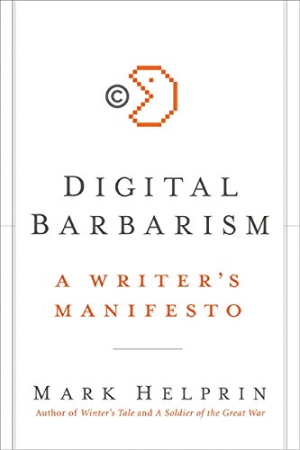 Digital Barbarism: A Writer's Manifesto by Mark Helprin
