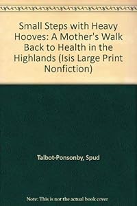 Small Steps With Heavy Hooves (Isis Large Print Nonfiction) by Spud Talbot Ponsonby