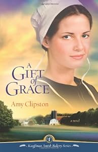 A Gift of Grace: A Novel (Kauffman Amish Bakery Series Book 1)