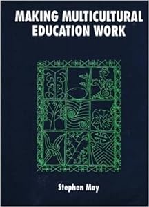 Making Multicultural Education Work (The Language and Education Library, 7) by Prof. Stephen May